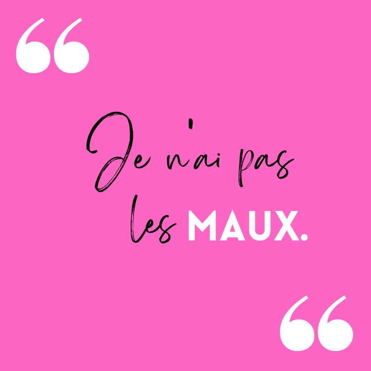 Je n'ai pas les maux.